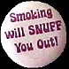 smokingsnuffyouout